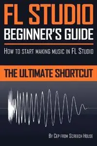 FL Studio Beginner's Guide