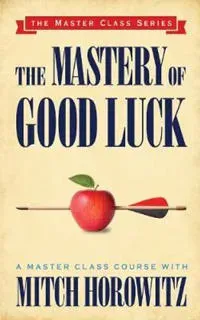 The Mastery of Good Luck (Master Class Series)