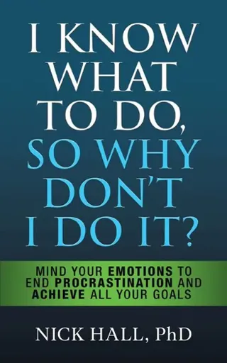I Know What to Do So Why Don't I Do It? - Second Edition