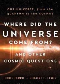 Where Did the Universe Come From? And Other Cosmic Questions