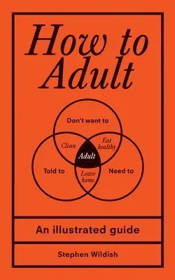 How to Adult: An Illustrated Guide