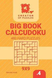 Creator of puzzles - Big Book Calcudoku 480 Hard Puzzles (Volume 4)