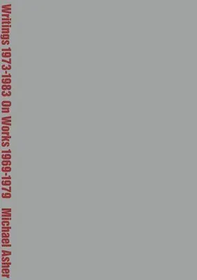 Michael Asher: Writings 1973-1983 on Works 1969-1979