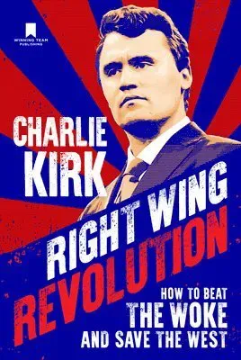 Right Wing Revolution: How to Beat the Woke and Save the West