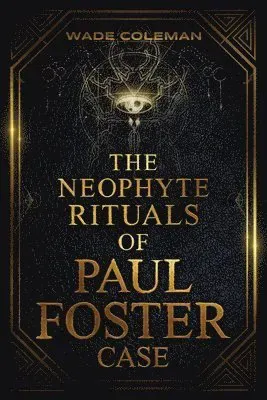 Neophyte Rituals of Paul Foster Case