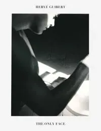 Hervé Guibert: The Only Face