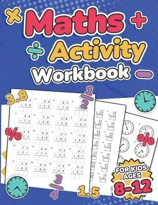 Maths Activity Workbook For Kids Ages 8-12 | Addition, Subtraction, Multiplication, Division, Decimals, Fractions, Percentages, and Telling the Time |