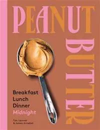 Peanut Butter: Breakfast, Lunch, Di