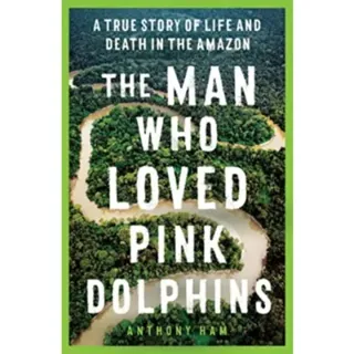 The Man Who Loved Pink Dolphins