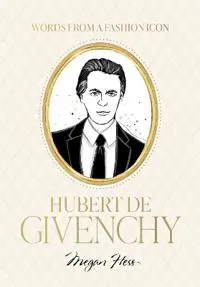 Words from a Fashion Icon: Hubert de Givenchy