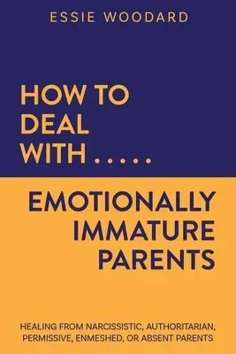 How to Deal With Emotionally Immature Parents