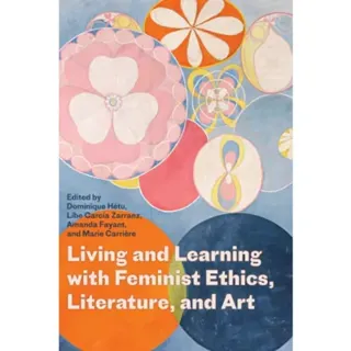 Living and Learning with Feminist Ethics, Literature, and Art