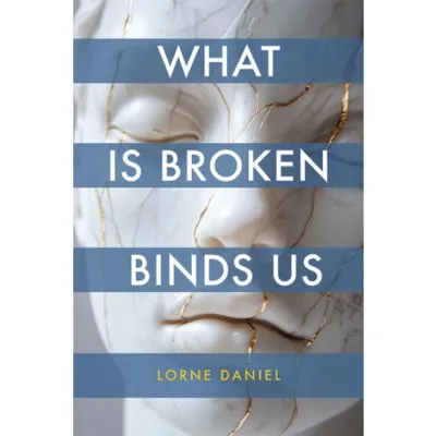 What Is Broken Binds Us