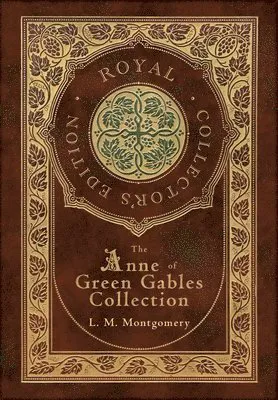 The Anne of Green Gables Collection (Royal Collector's Edition) (Case Laminate Hardcover with Jacket) Anne of Green Gables, Anne of Avonlea, Anne of