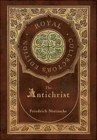 The Antichrist (Royal Collector's Edition) (Annotated) (Case Laminate Hardcover with Jacket)