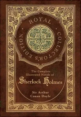 The Complete Illustrated Novels of Sherlock Holmes (Royal Collector's Edition) (Illustrated) (Case Laminate Hardcover with Jacket)