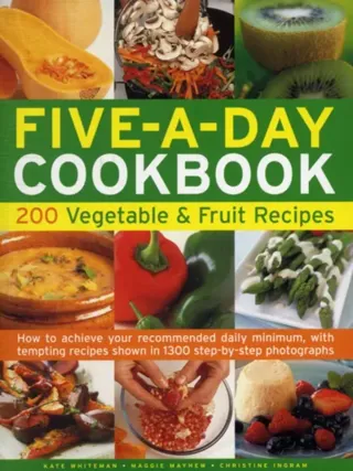 Five-a-day cookbook - 200 vegetable & fruit recipes - how to achieve your r
