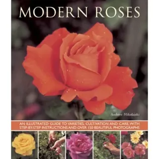 Modern roses - an illustrated guide to varieties, cultivation and care, wit