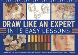 Draw like an expert in 15 easy lessons - learn pencil and pastel techniques
