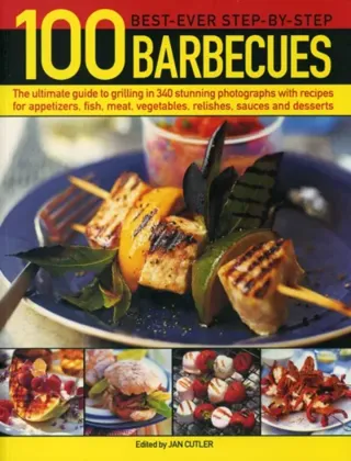 100 best-ever step-by-step barbecues - the ultimate guide to grilling in 34