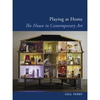 Playing at Home – The House in Contemporary Art