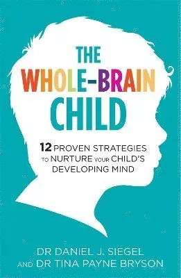 Whole-brain child - 12 proven strategies to nurture your childs developing