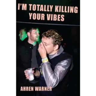 I’m totally killing your vibes