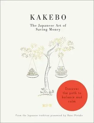 Kakebo - the japanese art of saving money - discover the path to balance an