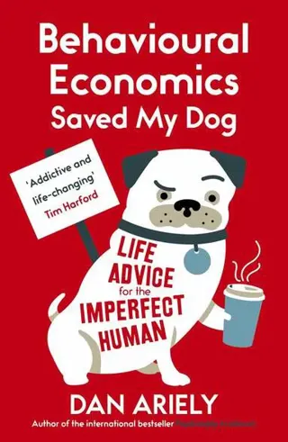Behavioural economics saved my dog - life advice for the imperfect human