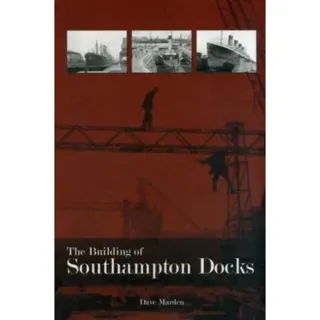 The Building of Southampton Docks