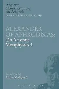 Alexander of Aphrodisias: On Aristotle Metaphysics 4