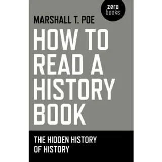 How to Read a History Book – The Hidden History of History