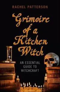 Grimoire of a Kitchen Witch – An essential guide to Witchcraft