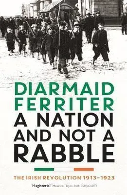 Nation and not a rabble - the irish revolution 1913-23