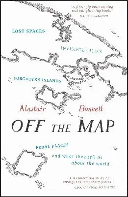 Off the map - lost spaces, invisible cities, forgotten islands, feral place