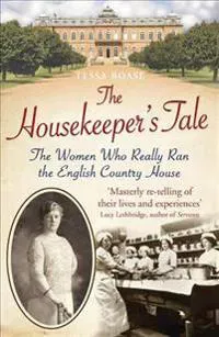 Housekeepers tale - the women who really ran the english country house