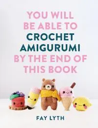 You Will Be Able to Crochet Amigurumi by the End of This Book (Bok / Pocket)