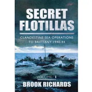 Secret Flotillas Vol 1: Clandestine Sea Operations to Brittany 1940-44