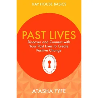 Past lives - discover and connect with your past lives to create positive c