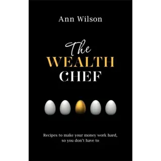 Wealth chef - recipes to make your money work hard, so you dont have to