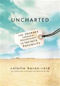 Uncharted - the journey through uncertainty to infinite possibility