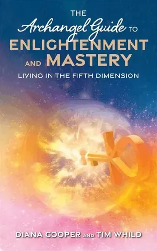 Archangel guide to enlightenment and mastery - living in the fifth dimensio