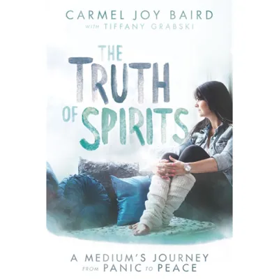 Truth of spirits - a mediums journey from panic to peace