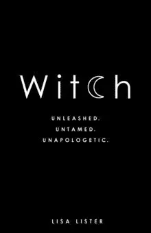 Witch - unleashed. untamed. unapologetic.