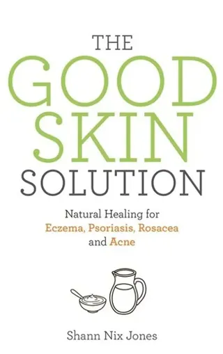 Good skin solution - natural healing for eczema, psoriasis, rosacea and acn