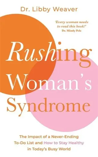 Rushing womans syndrome - the impact of a never-ending to-do list and how t