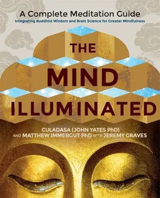 Mind illuminated - a complete meditation guide integrating buddhist wisdom
