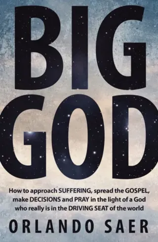Big god - how to approach suffering, spread the gospel, make decisions and