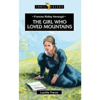 Frances Ridley Havergal: The Girl Who Loved Mountains