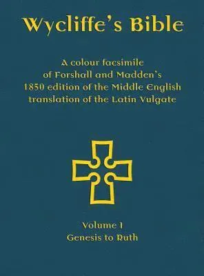 Wycliffe's Bible - A colour facsimile of Forshall and Madden's 1850 edition of the Middle English translation of the Latin Vulgate